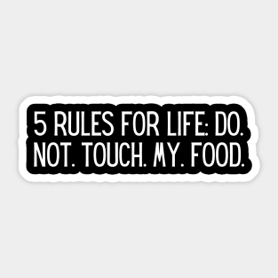 5 rules for life: Do. Not. Touch. My. Food. Sticker